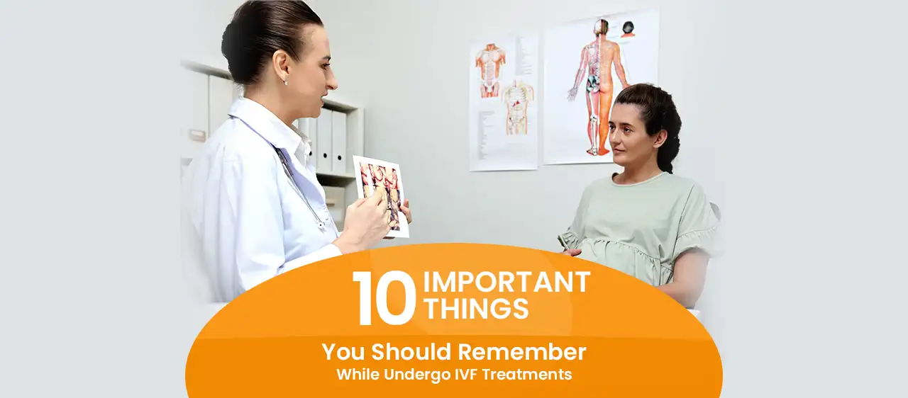 10 Important Things You Should Remember While Undergo IVF Treatments