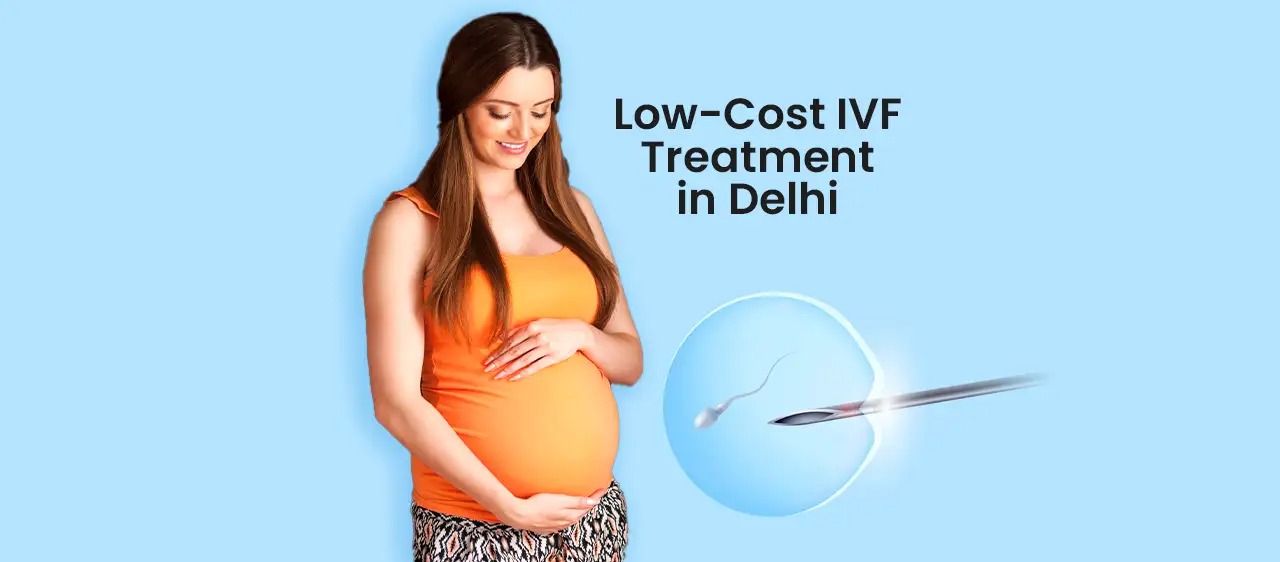 How To Get Low-Cost IVF treatment in Delhi?