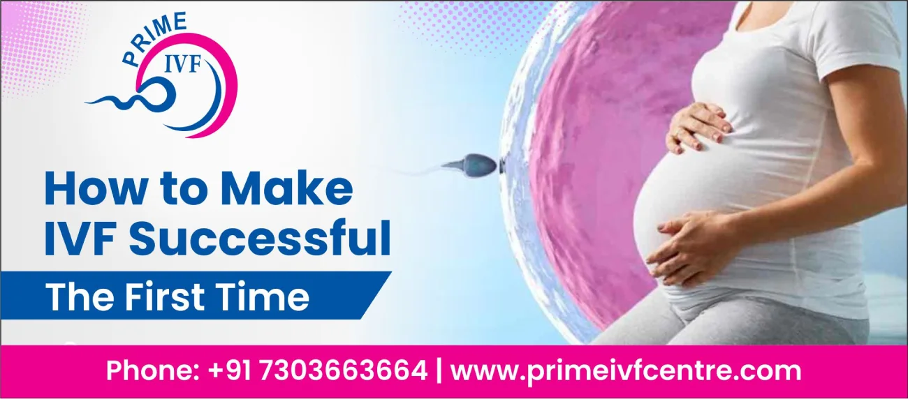 How to Make IVF Successful the First Time?